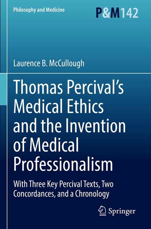 Thomas Percivals Medical Ethics and the Invention of Medical Professionalism: With Three Key Percival Texts, Two Concordances, and a Chronology (Paperback, 2022)