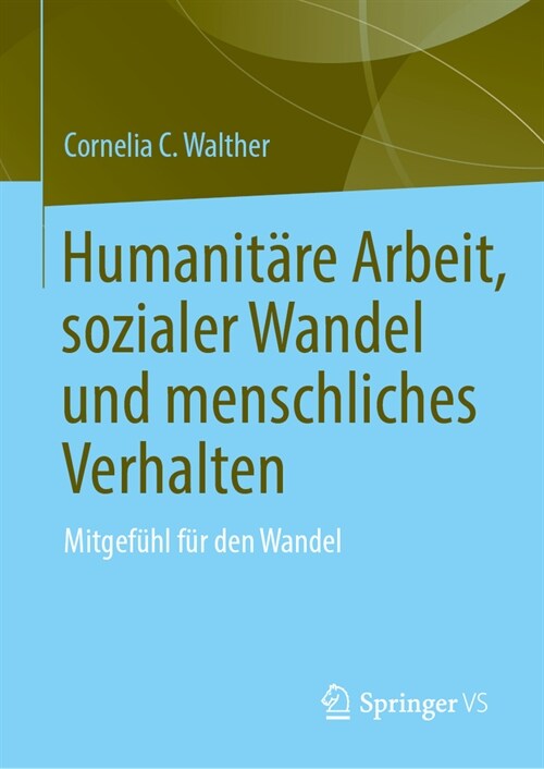 Humanit?e Arbeit, Sozialer Wandel Und Menschliches Verhalten: Mitgef?l F? Den Wandel (Hardcover, 1. Aufl. 2023)