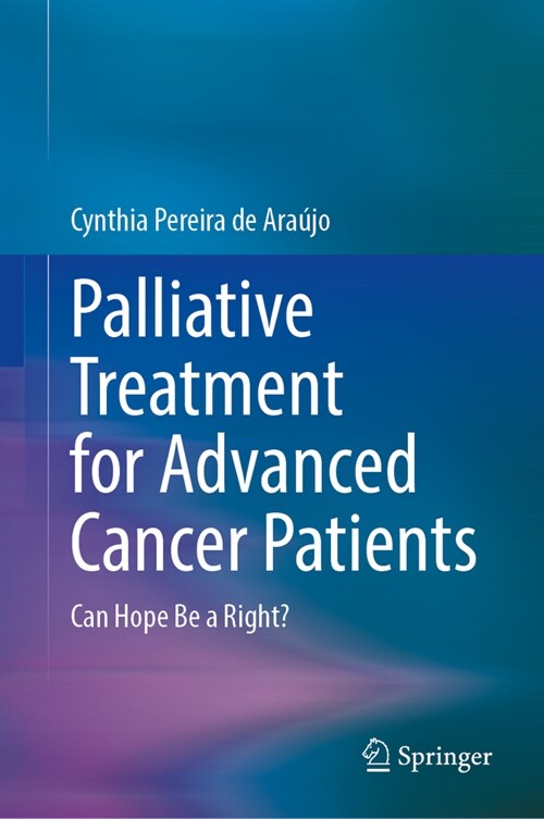 Palliative Treatment for Advanced Cancer Patients: Can Hope Be a Right? (Hardcover, 2023)