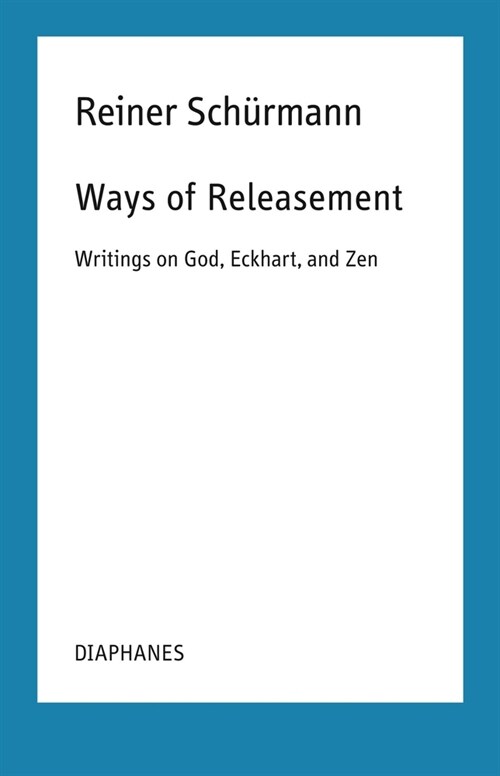 Ways of Releasement: Writings on God, Eckhart, and Zen (Paperback)