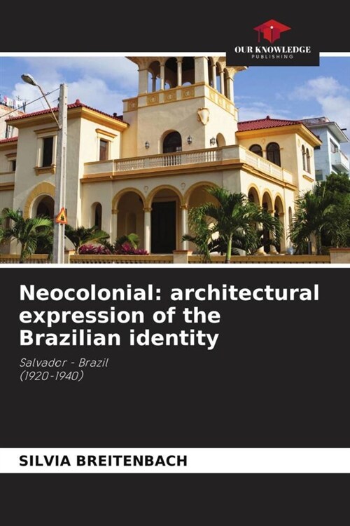 Neocolonial: architectural expression of the Brazilian identity (Paperback)