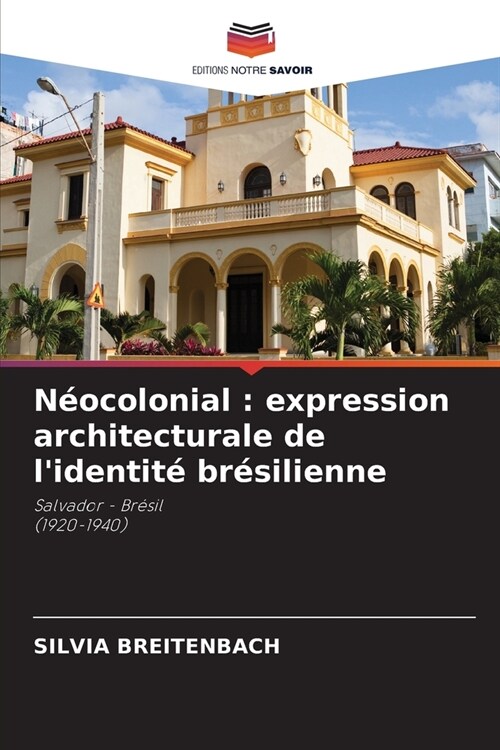 N?colonial: expression architecturale de lidentit?br?ilienne (Paperback)