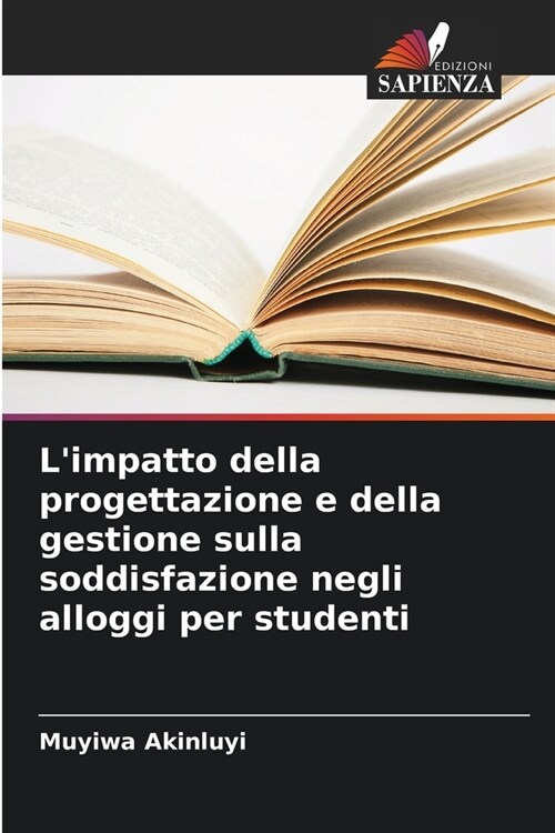 Limpatto della progettazione e della gestione sulla soddisfazione negli alloggi per studenti (Paperback)