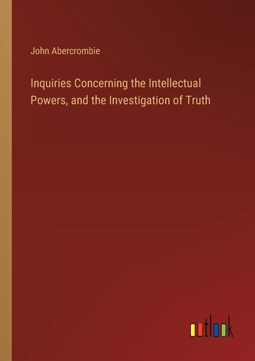 Inquiries Concerning the Intellectual Powers, and the Investigation of Truth (Paperback)