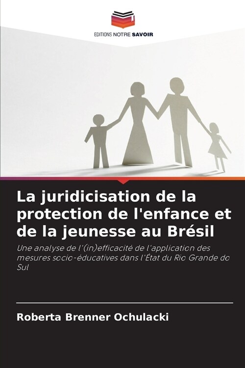 La juridicisation de la protection de lenfance et de la jeunesse au Br?il (Paperback)