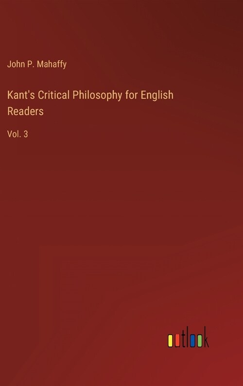 Kants Critical Philosophy for English Readers: Vol. 3 (Hardcover)