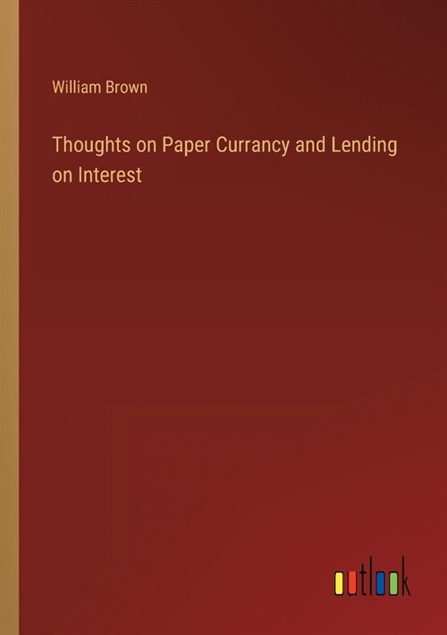 Thoughts on Paper Currancy and Lending on Interest (Paperback)