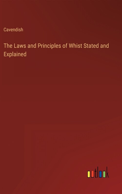 The Laws and Principles of Whist Stated and Explained (Hardcover)