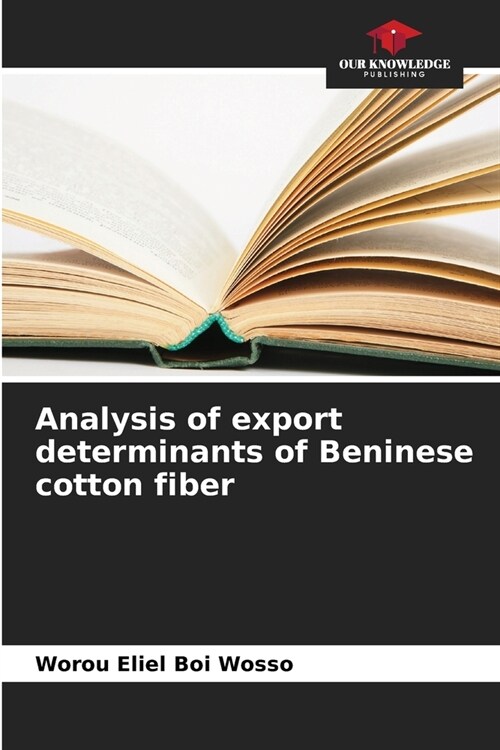 Analysis of export determinants of Beninese cotton fiber (Paperback)