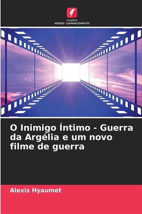 O Inimigo ?timo - Guerra da Arg?ia e um novo filme de guerra (Paperback)