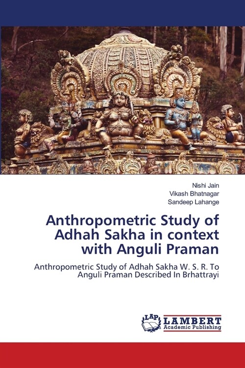 Anthropometric Study of Adhah Sakha in context with Anguli Praman (Paperback)