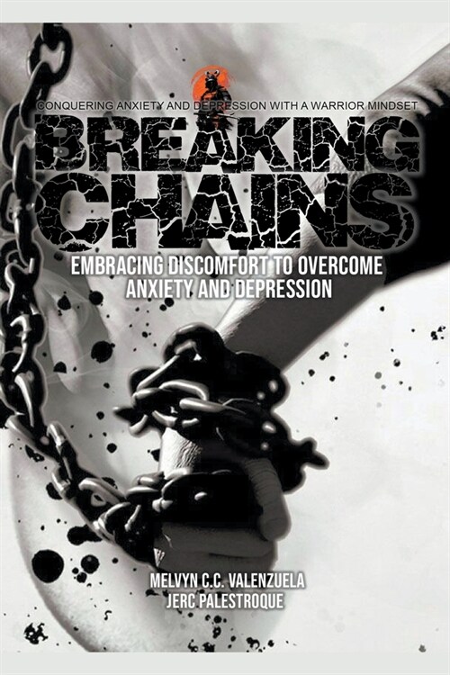 Breaking Chains: Embracing Discomfort to Overcome Anxiety and Depression (Paperback)