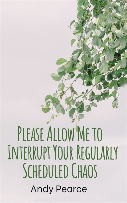 Please Allow Me to Interrupt Your Regularly Scheduled Chaos (Paperback)