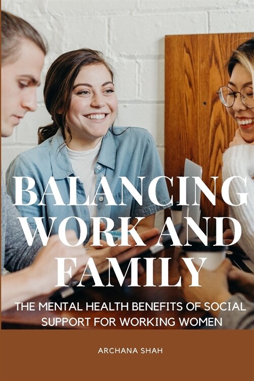Balancing Work and Family The Mental Health Benefits of Social Support for Working Women (Paperback)