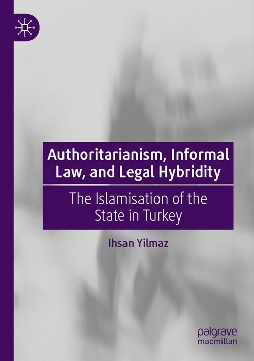 Authoritarianism, Informal Law, and Legal Hybridity: The Islamisation of the State in Turkey (Paperback, 2022)