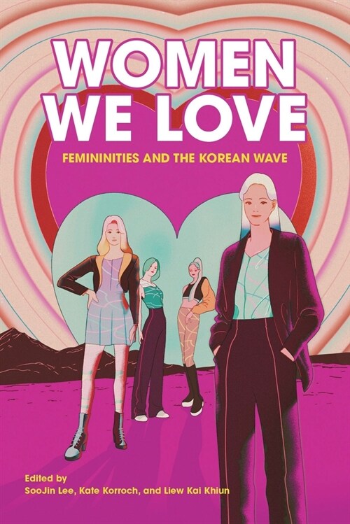 Women We Love: Femininities and the Korean Wave (Paperback)