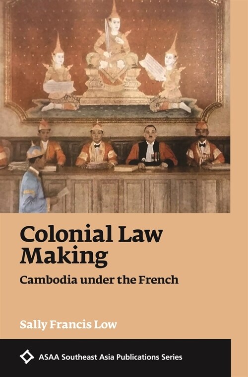 Colonial Law Making: Cambodia Under the French (Paperback)