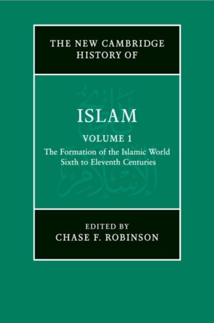 The New Cambridge History of Islam: Volume 1, The Formation of the Islamic World, Sixth to Eleventh Centuries (Paperback)