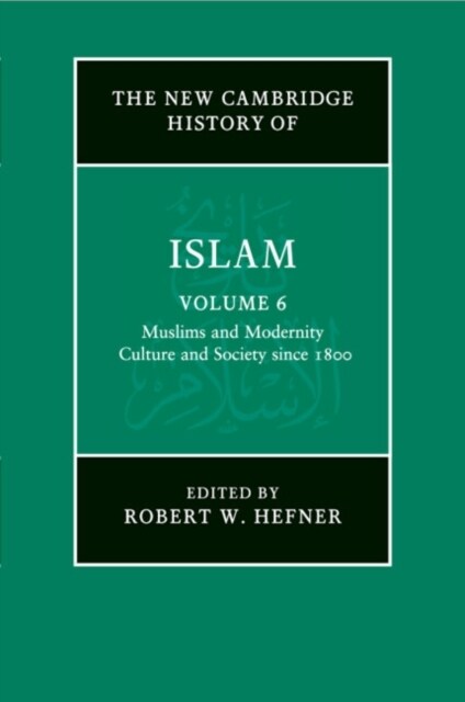 The New Cambridge History of Islam: Volume 6, Muslims and Modernity: Culture and Society since 1800 (Paperback)