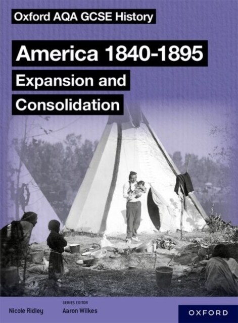 Oxford AQA GCSE History (9-1): America 1840-1895: Expansion and Consolidation Student Book (Paperback)