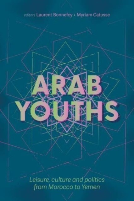 Arab Youths : Leisure, Culture and Politics from Morocco to Yemen (Paperback)