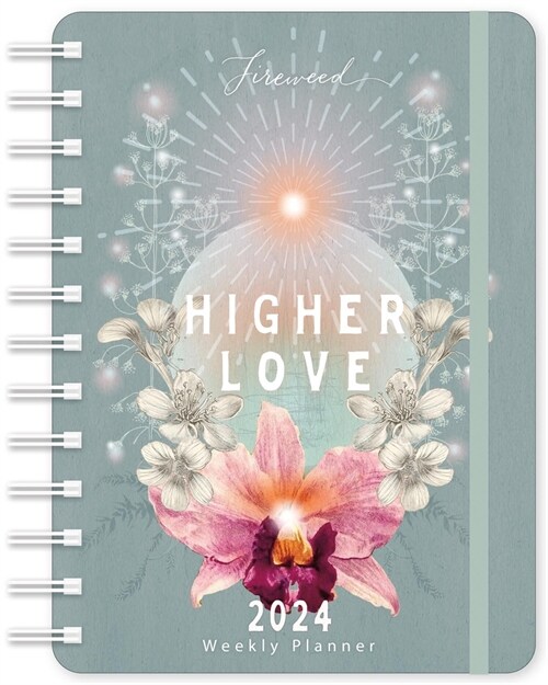 Fireweed Weekly Planner 2024 : Higher Love (Diary)