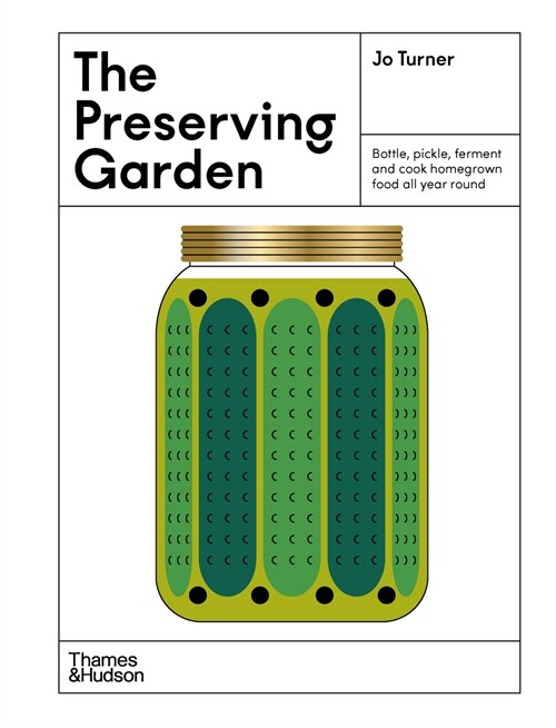 The Preserving Garden : Bottle, pick, ferment and dry home-grown food for all year round (Hardcover)
