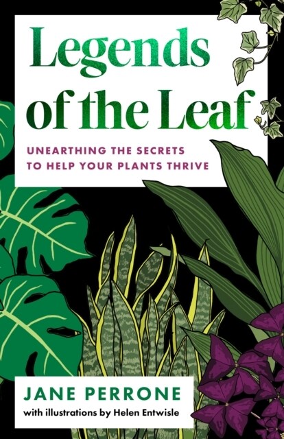 Legends of the Leaf : Unearthing the secrets to help your plants thrive (Hardcover)