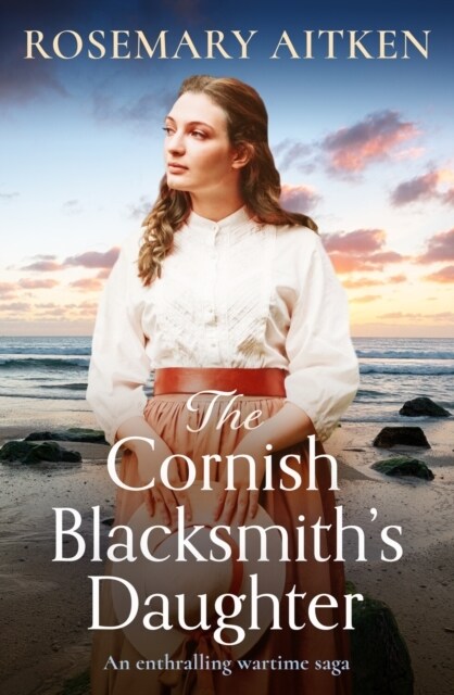 The Cornish Blacksmiths Daughter : An enthralling wartime saga (Paperback)