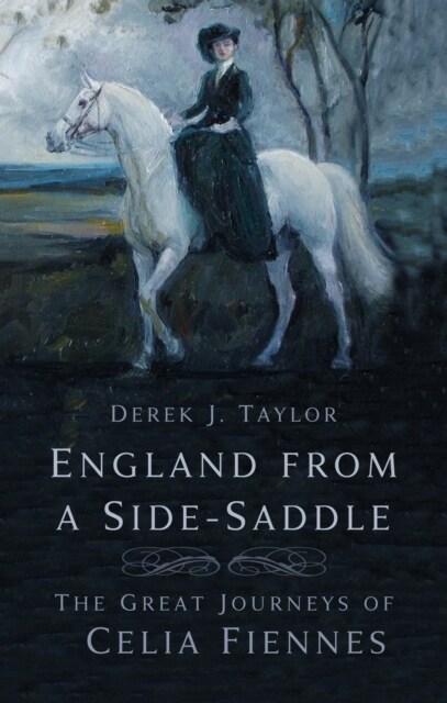 England From a Side-Saddle : The Great Journeys of Celia Fiennes (Paperback, New ed)