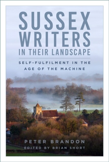 Sussex Writers in their Landscape : Self-fulfilment in the Age of the Machine (Paperback)