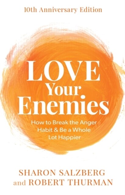 Love Your Enemies (10th Anniversary Edition) : How to Break the Anger Habit & Be a Whole Lot Happier (Paperback)