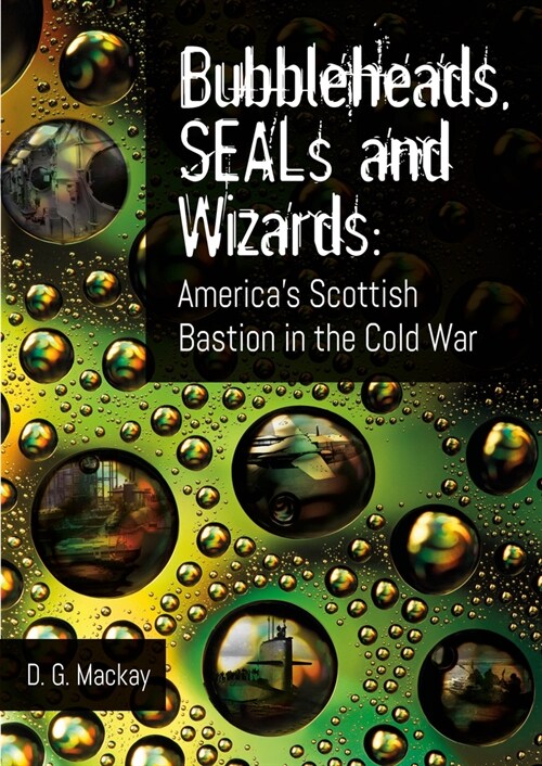 Bubbleheads, SEALs and Wizards : Americas Scottish Bastion in the Cold War (Paperback)