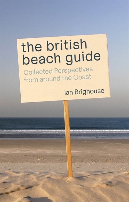 The British Beach Guide : Collected Perspectives from around the Coast (Paperback)