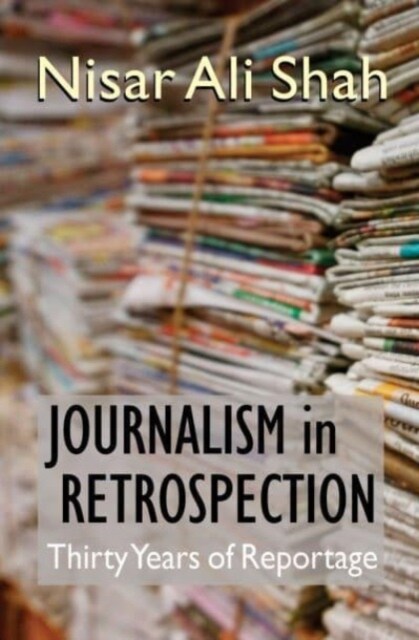 Journalism In Retrospection : Thirty Years of Reportage (Paperback)