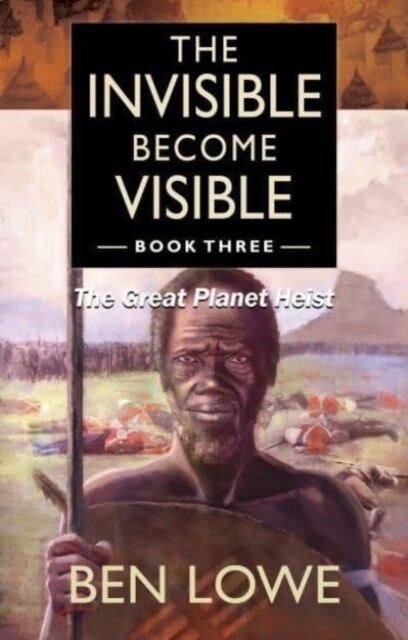 The Invisible Become Visible: Book Three : The Great Planet Heist (Paperback)