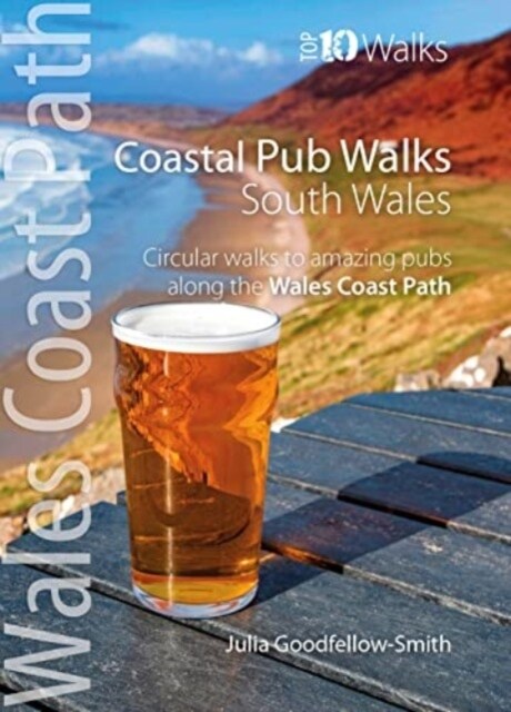 Coastal Pub Walks: South Wales (Wales Coast Path: Top 10 Walks) : Circular walks to amazing pubs along the Wales Coast Path (Paperback)