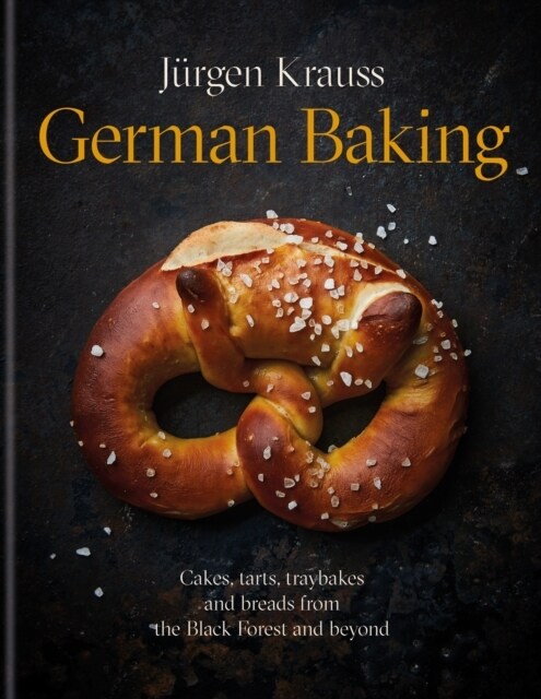 German Baking : Cakes, tarts, traybakes and breads from the Black Forest and beyond (Hardcover)