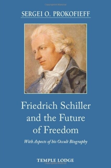 Friedrich Schiller and the Future of Freedom : With Aspects of his Occult Biography (Paperback)