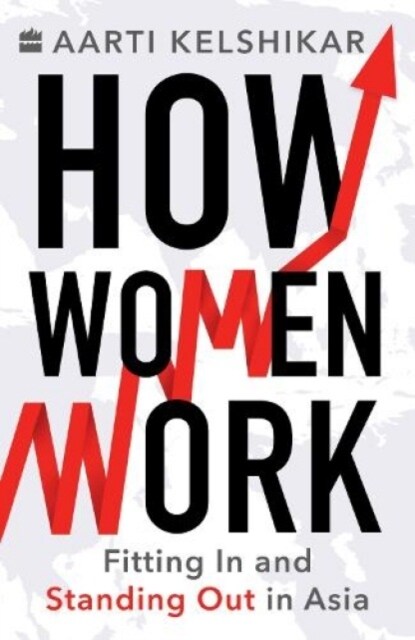 How Women Work: Fitting in and Standing Out in Asia (Paperback)