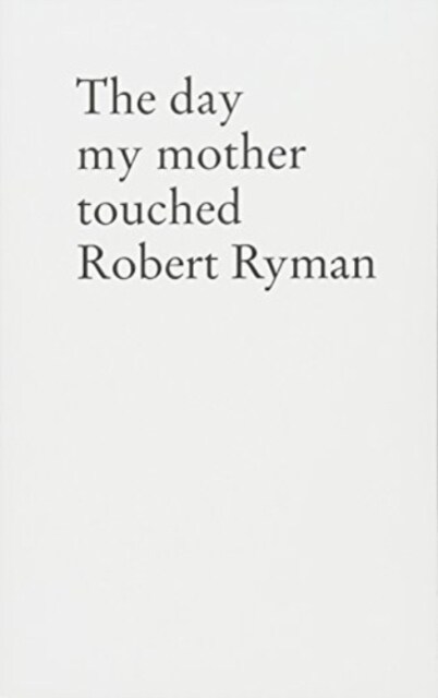 Stefan Sulzer - the Day My Mother Touched Robert Ryman (Paperback)