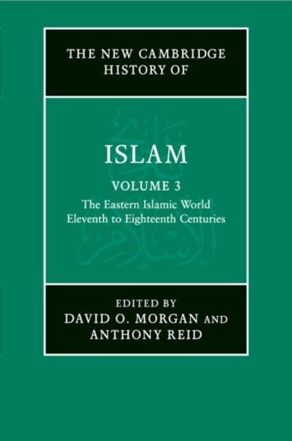 The New Cambridge History of Islam: Volume 3, The Eastern Islamic World, Eleventh to Eighteenth Centuries (Paperback)