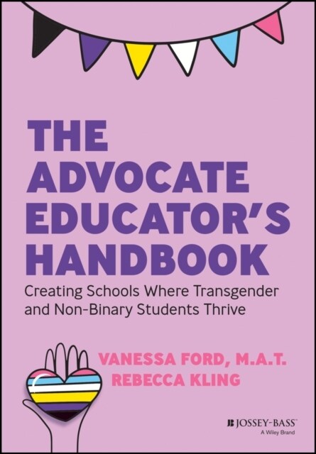 The Advocate Educators Handbook: Creating Schools Where Transgender and Non-Binary Students Thrive (Paperback)