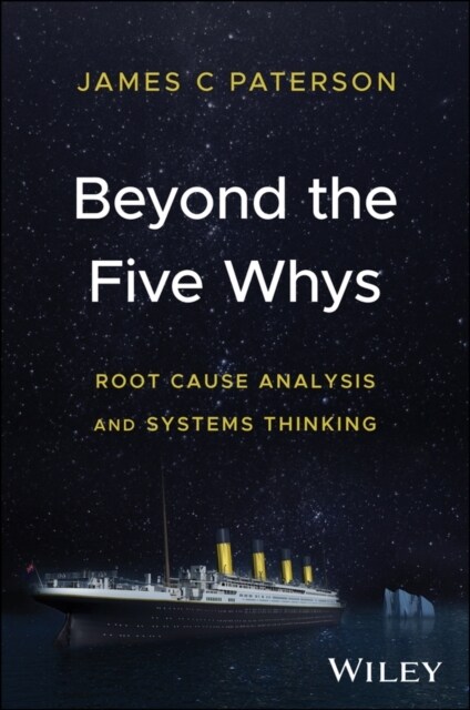 Beyond the Five Whys: Root Cause Analysis and Systems Thinking (Hardcover)