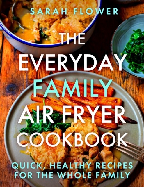 The Everyday Family Air Fryer Cookbook : Delicious, quick and easy recipes for busy families using UK measurements (Paperback)