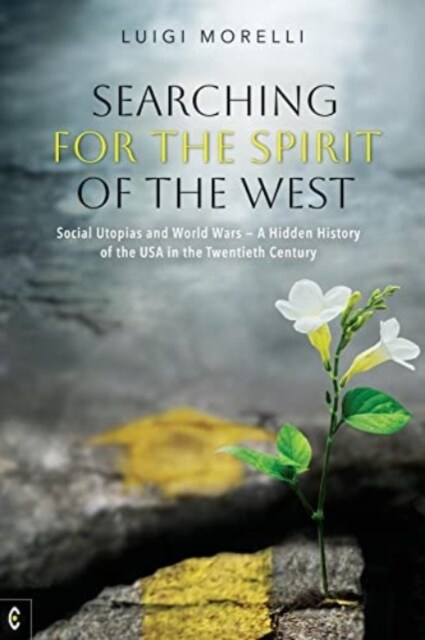 Searching for the Spirit of the West : Social Utopias and World Wars - A Hidden History of the USA in the Twentieth Century (Paperback)