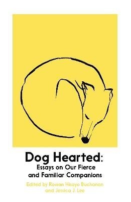 Dog Hearted : Essays on Our Fierce and Familiar Companions (Paperback)
