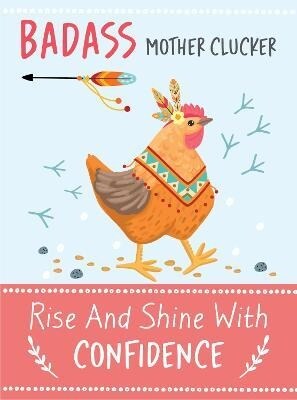 Badass Mother Clucker - Rise and Shine With Confidence Quote Book (Hardcover)