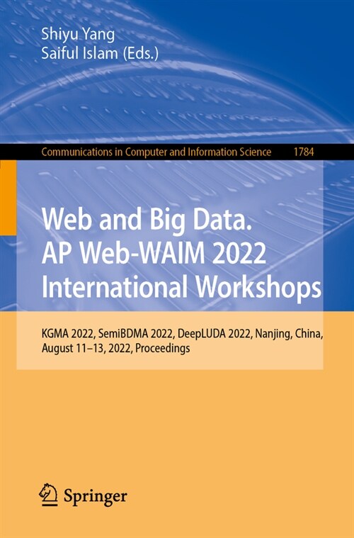 Web and Big Data. Apweb-Waim 2022 International Workshops: Kgma 2022, Semibdma 2022, Deepluda 2022, Nanjing, China, November 25-27, 2022, Proceedings (Paperback, 2023)
