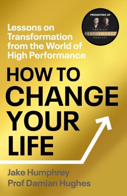 How to Change Your Life : Five Steps to Achieving High Performance (Hardcover)